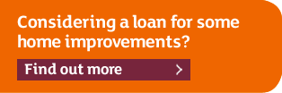 Considering a loan for some home improvements? Find out more >